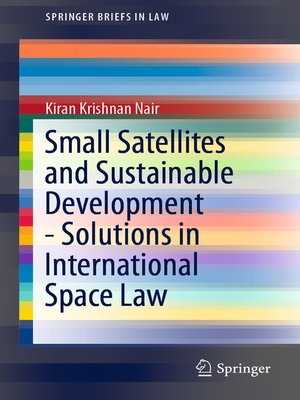 cover image of Small Satellites and Sustainable Development--Solutions in International Space Law